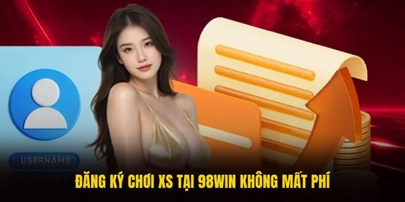 Đăng ký chơi XS tại 98win không mất phí